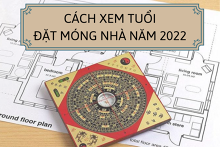 Cách xem tuổi đặt móng nhà hợp phong thủy năm 2022