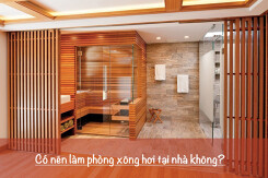 Có nên làm phòng xông hơi tại nhà? Những lưu ý mà các gia đình nên biết