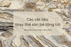 Các vật liệu thay thế sàn bê tông tốt, đáng để tham khảo năm 2022
