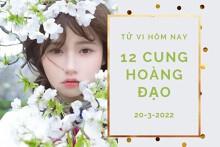 Tử vi hôm nay (20/3/2022) của 12 cung hoàng đạo: Cự Giải cần tự tin, Xử Nữ tài lộc khởi sắc