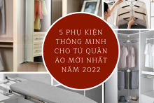 Top 5 phụ kiện thông minh cho tủ quần áo mới nhất năm 2022