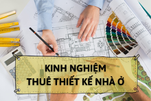 Kinh nghiệm thuê thiết kế nhà ở mà chủ nhà, chủ đầu tư cần biết