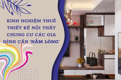 Kinh nghiệm thuê thiết kế nội thất chung cư các gia đình cần ‘nằm lòng’