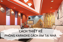 Cách thiết kế phòng karaoke cách âm tại nhà giá rẻ cho mọi gia đình