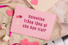Valentine Trắng tặng gì cho bạn trai: 5 gợi ý đáng tham khảo năm 2022