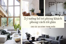 5 ý tưởng bố trí phòng khách phong cách tối giản năm 2022