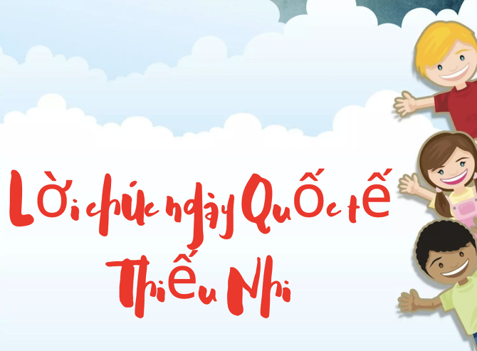 Gợi ý những lời chúc ngày Quốc tế thiếu nhi ý nghĩa cho bé yêu