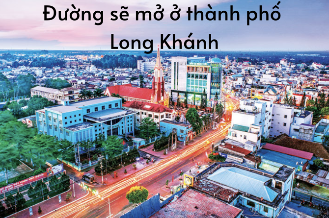Cập nhật đường sẽ mở ở thành phố Long Khánh mới nhất