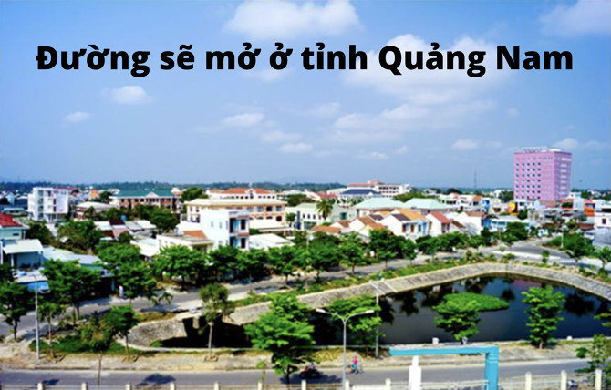 Đường sẽ mở ở tỉnh Quảng Nam mới nhất