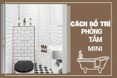 Mách bạn cách thiết kế phòng tắm mini đơn giản nhưng cực kỳ ấn tượng