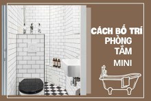Mách bạn cách thiết kế phòng tắm mini đơn giản nhưng cực kỳ ấn tượng