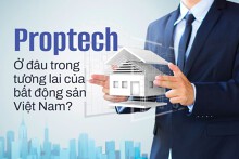 Proptech ở đâu trong tương lai của bất động sản Việt Nam?