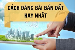 Mách bạn cách đăng bài bán đất hay nhất, thu hút khách hàng hiệu quả