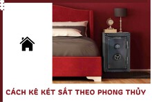 Cách kê két sắt theo phong thủy giúp gia chủ ‘chiêu tài vượng lộc’