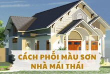 Cách phối màu sơn nhà mái Thái: Những ‘cặp bài trùng’ cực ấn tượng
