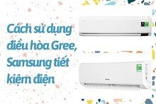 Bật mí cách sử dụng điều hòa Gree, Samsung tiết kiệm điện hiệu quả