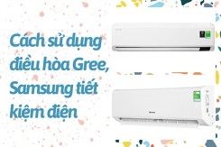 Bật mí cách sử dụng điều hòa Gree, Samsung tiết kiệm điện hiệu quả