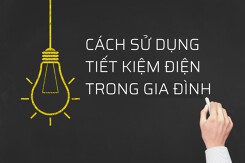 Top 7 cách sử dụng tiết kiệm điện trong gia đình hiệu quả