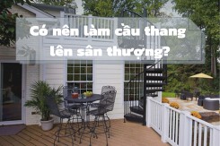 Có nên làm cầu thang lên sân thượng: Ưu, nhược điểm của dạng thiết kế này