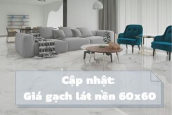 Chi tiết giá gạch lát nền 60x60 mới nhất năm 2022