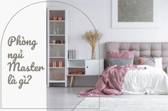 Phòng ngủ Master là gì? Bật mí những phong cách thiết kế ấn tượng