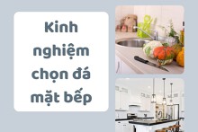 Bật mí một số kinh nghiệm chọn đá mặt bếp tốt nhất cho gia đình