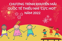 Top những chương trình khuyến mãi Quốc tế Thiếu nhi ‘cực hot’ năm 2022