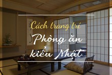 Bật mí cách trang trí phòng ăn kiểu Nhật ấn tượng nhất
