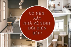 Có nên xây nhà vệ sinh đối diện bếp? Kinh nghiệm xây phòng vệ sinh chuẩn năm 2022