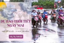Dự báo thời tiết ngày mai 15/5/2022: Hà Nội trời chuyển mát, Đà Nẵng mưa lớn vào buổi chiều