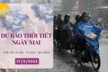 Dự báo thời tiết ngày mai 17/5/2022: Hà Nội trưa chiều hửng nắng, TP HCM và Đà Nẵng có mưa vừa, mưa to