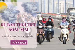 Dự báo thời tiết ngày mai 17/6/2022: Hà Nội, TP HCM và Đà Nẵng đều có nắng, có nơi nắng nóng, tăng nhiệt