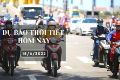 Dự báo thời tiết hôm nay 18/6/2022: Hà Nội nắng nóng gay gắt, Đà Nẵng và TP HCM ngày nắng, chiều tối mưa dông