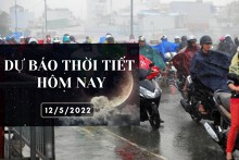 Dự báo thời tiết hôm nay 12/5/2022: Hà Nội vẫn mưa to, TP HCM dễ có mưa vào chiều tối