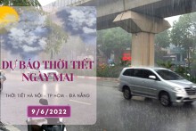 Dự báo thời tiết ngày mai 9/6/2022: Mưa lớn ở Hà Nội còn kéo dài, Đà Nẵng, TP HCM ngày nắng nóng, chiều tối có mưa