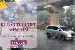 Dự báo thời tiết ngày mai 9/6/2022: Mưa lớn ở Hà Nội còn kéo dài, Đà Nẵng, TP HCM ngày nắng nóng, chiều tối có mưa