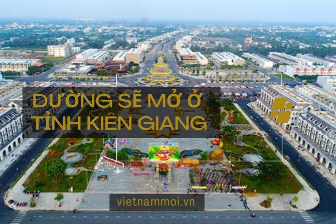 Đường sẽ mở ở tỉnh Kiên Giang đáng chú ý nhất