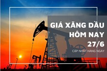 Giá xăng dầu hôm nay 27/6: Giá dầu tiếp tục tăng nhẹ trong phiên giao dịch đầu tuần