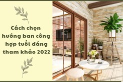 Cách chọn hướng ban công hợp tuổi đáng tham khảo 2022