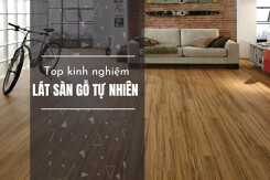 Top kinh nghiệm lát sàn gỗ tự nhiên không phải ai cũng biết
