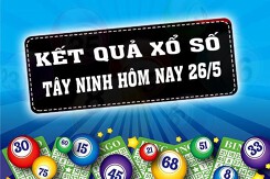 KQXSTN - Kết quả xổ số Tây Ninh hôm nay Thứ Năm 26/5/2022