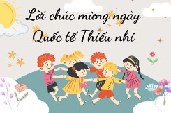 Top 20 lời chúc mừng ngày Quốc tế Thiếu nhi hay và ý nghĩa năm 2022