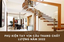 Tham khảo các loại phụ kiện tay vịn cầu thang chất lượng năm 2022