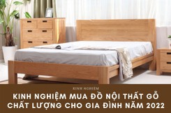 Kinh nghiệm mua đồ nội thất gỗ chất lượng cho gia đình năm 2022
