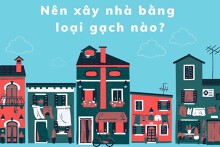 Nên xây nhà bằng loại gạch nào? Ưu, nhược điểm của các loại gạch phổ biến