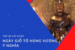 Top 20 lời chúc ngày Giỗ tổ Hùng Vương ý nghĩa nhất năm 2022