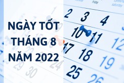 Chi tiết các ngày tốt tháng 8 năm 2022 theo từng tháng