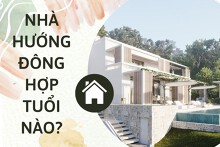 Nhà hướng Đông hợp tuổi nào? Cách xác định tuổi để vận may liên tục ‘gõ cửa’