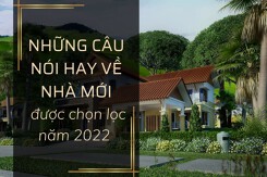 Top những câu nói hay về nhà mới được chọn lọc năm 2022