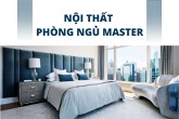 Bật mí cách thiết kế nội thất phòng ngủ Master đẹp ấn tượng 2022